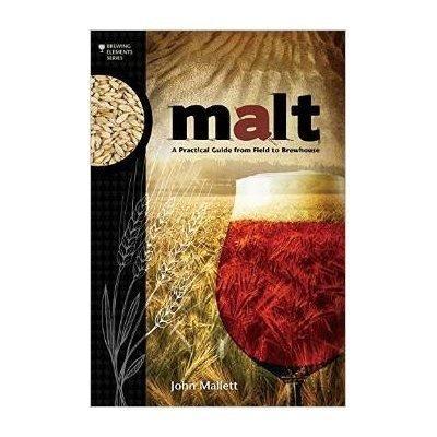Malt:  A Practical Guide from Field to Brewhouse by John Mallett